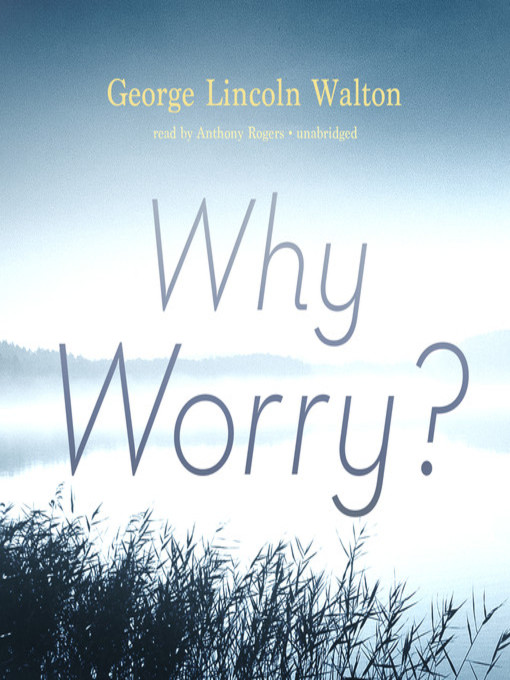 Title details for Why Worry? by George Lincoln Walton - Wait list